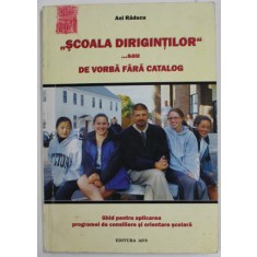 &#039;&#039; SCOALA DIRIGINTILOR &#039;&#039; ..SAU DE VORBA FARA CATALOG de ANI RADUCU , 2006
