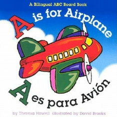 A is for Airplane/A Es Para Avion, Hardcover/Theresa Howell foto