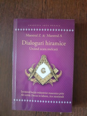 Maestrul Z &amp;amp; Maestrul A - Dialoguri hiramice. Urcand scara melcata foto
