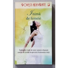 INIMA DE FEMEIE , INTAMPLARI REALE ALE UNOR OAMENI OBISNUITI , editie de COLLEEN SELL , 2013