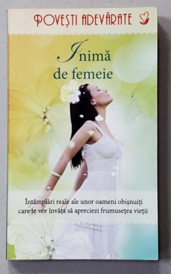 INIMA DE FEMEIE , INTAMPLARI REALE ALE UNOR OAMENI OBISNUITI , editie de COLLEEN SELL , 2013 foto