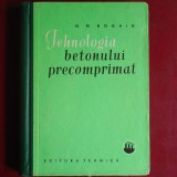Cumpara ieftin Tehnologia betonului precomprimat - N. M. Boghin (Editura Tehnică, manual ingineresc de specialitate)