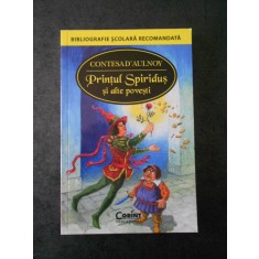 CONTESA D`AULNOY - PRINTUL SPIRIDUS SI ALTE POVESTI