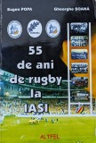 55 Ani de Rugby la Iasi - Eugen Popa, Gheorghe Soana, Editura Altfel, Romana - Carte Sport Rugby