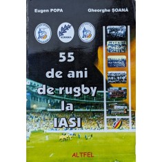 55 De Ani De Rugby La Iasi - Eugen Popa, Gheorghe Soana , A756