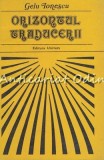 Cumpara ieftin Orizontul Traducerii - Gelu Ionescu, Editura Univers 1981, Studii Literare, 260 Pagini