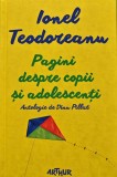 Pagini despre Copii si Adolescenti, Ionel Teodoreanu, 2015, 380 pagini, Coperta Cartonata - Carte Copii si Povesti