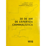 Nicolae Dan (red.) - 20 de ani de expertiza criminalistica (editia 1979)