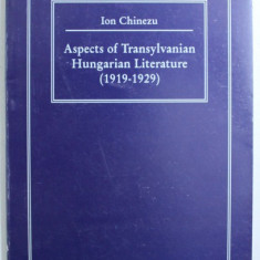 ASPECTS OF TRANSYLVANIAN HUNGARIAN LITERATURE ( 1919 - 1929 ) by ION CHINEZU , 1997