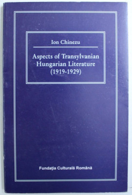 ASPECTS OF TRANSYLVANIAN HUNGARIAN LITERATURE ( 1919 - 1929 ) by ION CHINEZU , 1997 foto