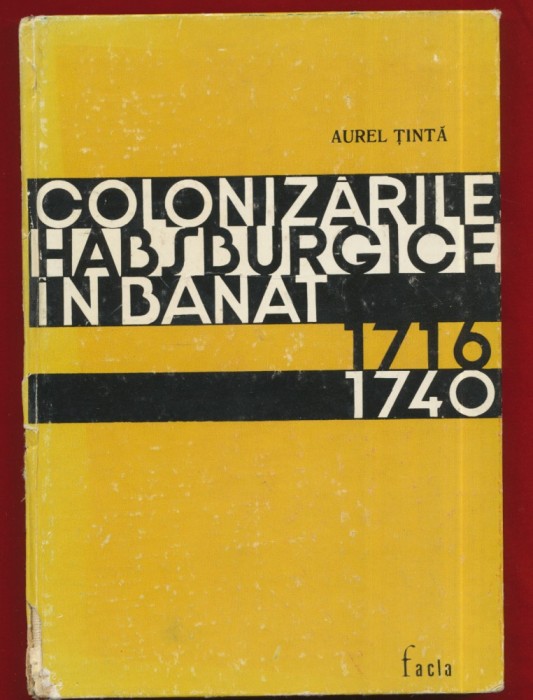 Aurel Tinta, &quot;Colonizarile habsburgice in Banat 1716 - 1740&quot; - 1972