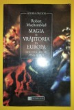 Robert Muchembled - Magia si vrăjitoria in Europa din Evul Mediu pana astăzi