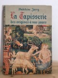 Madeleine Jarry - La Tapisserie des Origines a nous Jours