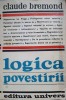 Logica Povestirii - Claude Bremond, Editura Univers 1981, Carte Beletristica, Limba Romana, 431 pagini