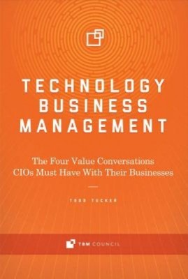 Technology Business Management: The Four Value Conversations CIOs Must Have with Their Businesses foto
