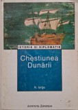 Chestiunea Dunarii (Istorie a Europei Rasaritene in legatura cu aceasta chestie) - N. Iorga