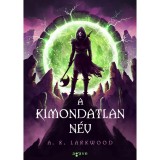 A Kimondatlan N&eacute;v - A. K. Larkwood