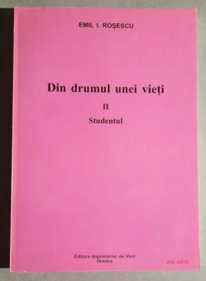 Din drumul unei vieti - Studentul - Emil I. Rosescu foto