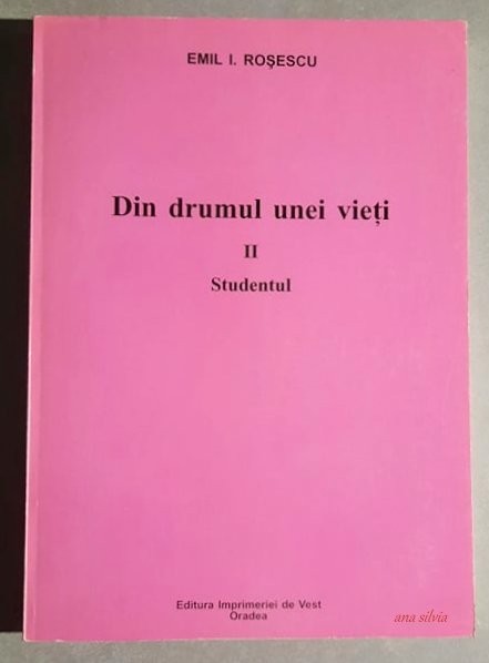 Din drumul unei vieti - Studentul - Emil I. Rosescu