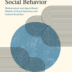 Modeling Social Behavior: Mathematical and Agent-Based Models of Social Dynamics and Cultural Evolution