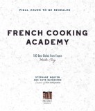 French Cooking Academy: 100 Best Dishes from France Made Easy