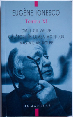 Eugene Ionesco - Teatru. XI : Omul cu valize. Calatorii in lumea mortilor foto