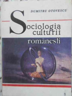 SOCIOLOGIA CULTURII ROMANESTI-DUMITRU OTOVESCU foto