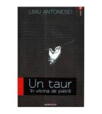 Liviu Antonesei - Un taur in vitrina de piatra - 105615