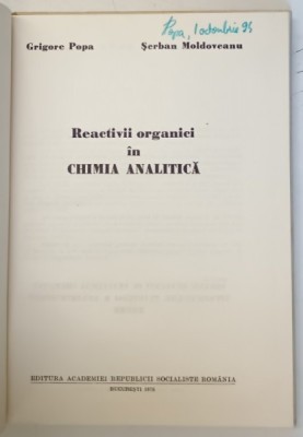 REACTIVII ORGANICI IN CHIMIA ANALITICA de GRIGORE POPA si SERBAN MOLDOVEANU , 1976 foto