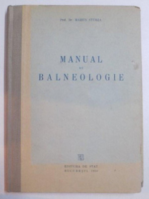 MANUAL DE BALNEOLOGIE , APELE MINERALE , STATIUNILE BALNEARE , NAMOLURILE SI CLIMA DIN REPUBLICA POPULARA ROMANA , INDICATII SI TRATAMENT de MARIUS ST foto