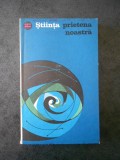 Stiinta, prietena noastra volumul 4 (1967)