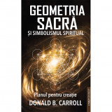 Geometria Sacra si Simbolismul spiritual. Planul pentru creatie - Donald B. Carroll, Prestige