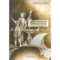 Tabloul Unui Destin. Stefan Augustin Doinas - Mihaela Dobos - Cu Autograf