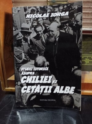 Studii istorice asupra Chiliei si Cetatii Albe - Nicolae Iorga foto