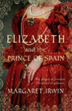 Elizabeth and the Prince of Spain | Margaret Irwin