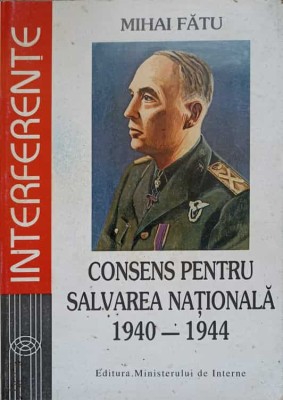 CONSENS PENTRU SALVAREA NATIONALA 1940-1944-MIHAI FATU-267015 foto