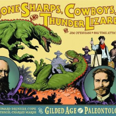 Bone Sharps, Cowboys, and Thunder Lizards: Edward Drinker Cope, Othniel Charles Marsh, and the Gilded Age of Paleontology