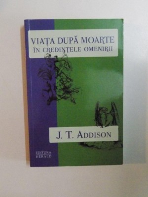 VIATA DUPA MOARTE IN CREDINTELE OMENIRII de J. T. ADDISON , 2012 foto