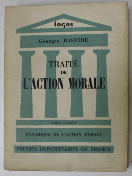 TRAITE DE L &#039;ACTION MORALE par GEORGES BASTIDE , VOLUMUL II , 1961 , PREZINTA INSEMNARI SI SUBLINIERI