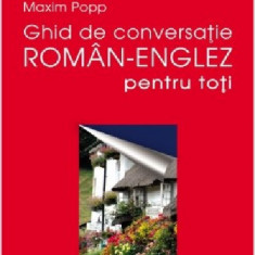 Ghid de conversatie roman - englez pentru toti | Maxim Popp