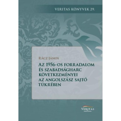 Az 1956-os forradalom &amp;eacute;s szabads&amp;aacute;gharc k&amp;ouml;vetkezm&amp;eacute;nyei az angolsz&amp;aacute;sz vil&amp;aacute;g sajt&amp;oacute;j&amp;aacute;nak a t&amp;uuml;kr&amp;eacute;ben foto