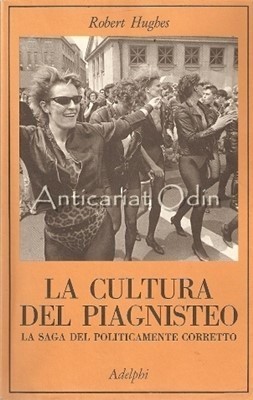 La Cultura Del Piagnisteo. La Saga Del Politicamente Corretto - Robert Hughes foto