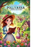 Pollyanna. Secretul multumirii (Editie ilustrata) - Eleanor H. Porter