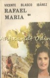 Rafael si Maria - Vicente Blasco Ibanez, Editura Romhelion, Roman, Beletristica, 290 pagini, ISBN 973-9052-09-6