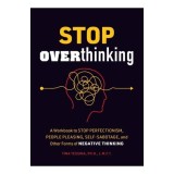 Cumpara ieftin Stop Overthinking A Workbook to Stop Perfectionism, People Pleasing, Self-Sabotage, and Other Forms of Negative Thinking