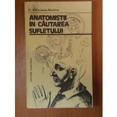 ANATOMISTII IN CAUTAREA SUFLETULUI de C. BALACEANU STOLNICI , 1981