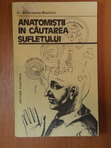 ANATOMISTII IN CAUTAREA SUFLETULUI de C. BALACEANU STOLNICI , 1981