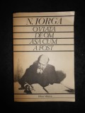 NICOLAE IORGA - O VIATA DE OM ASA CUM A FOST (1984, ed. integrala, 824 pagini)