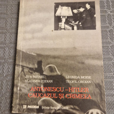Antonescu Hitler Caucazul si Crimeea Jipa Rotaru Leonida Moise