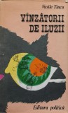 Cumpara ieftin Vinzatorii de iluzii Vasile Tincu 1982 Editura Politica brosata 256 pagini Stiinte umaniste Politica